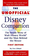 The Unofficial Disney Companion: The Inside Story of Walt Disney World & the Man Behind the Mouse - Zibart, Eve