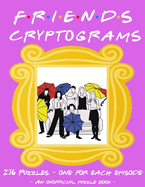 The Unofficial Friends Cryptogram Puzzle Book - 236 Puzzles to Decode: Iconic TV Show Puzzle Book Featuring All Episode Names To Solve