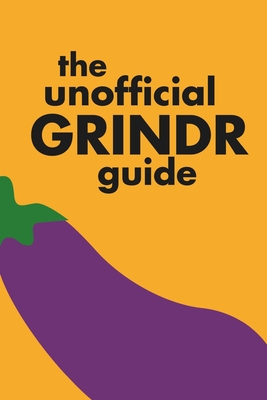 The Unofficial Grindr Guide: A funny look at the gay dating app culture - Great Ace Marketing & Design LLC