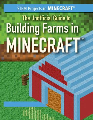 The Unofficial Guide to Building Farms in Minecraft(r) - Keppeler, Jill
