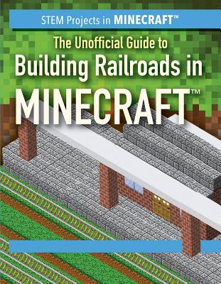 The Unofficial Guide to Building Railroads in Minecraft(r) - Nagelhout, Ryan