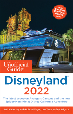 The Unofficial Guide to Disneyland 2022 - Kubersky, Seth, and Sehlinger, Bob, and Testa, Len