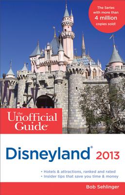 The Unofficial Guide to Disneyland - Sehlinger, Bob, and Kubersky, Seth, and Testa, Len