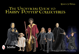 The Unofficial Guide to Harry Potter Collectibles: Action Figures, Mini Busts, Statuettes, & Dolls