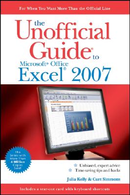The Unofficial Guide to Microsoft Office Excel 2007 - Kelly, Julia, and Simmons, Curt