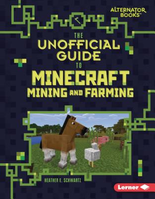 The Unofficial Guide to Minecraft Mining and Farming - Schwartz, Heather E