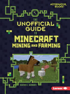 The Unofficial Guide to Minecraft Mining and Farming - Schwartz, Heather