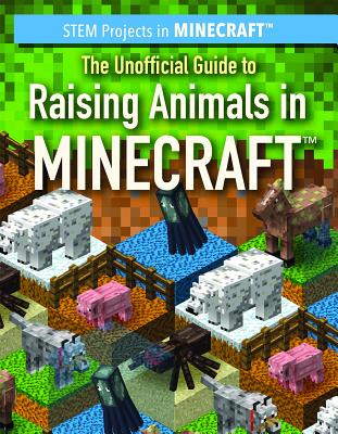 The Unofficial Guide to Raising Animals in Minecraft(r) - Keppeler, Jill, and Keppeler, Sam