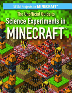 The Unofficial Guide to Science Experiments in Minecraft(r)