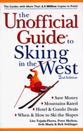 The Unofficial Guide to Skiing in the West - Tejada-Flores, Lito, and Masia, Seth, and Shelton, Peter