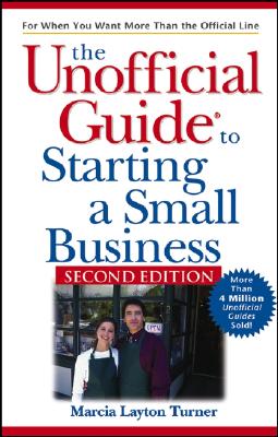 The Unofficial Guide to Starting a Small Business - Turner, Marcia Layton