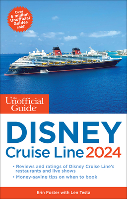 The Unofficial Guide to the Disney Cruise Line 2024 - Foster, Erin, and Testa, Len