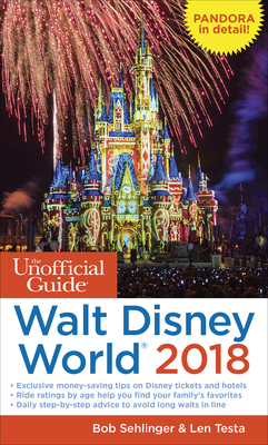 The Unofficial Guide to Walt Disney World 2018 - Sehlinger, Bob, and Testa, Len