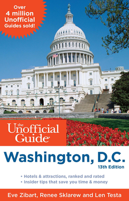 The Unofficial Guide to Washington, D.C. - Zibart, Eve, and Sklarew, Renee, and Testa, Len