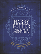 The Unofficial Harry Potter Character Compendium: Mugglenet's Ultimate Guide to Who's Who in the Realm of Wizards and Witches