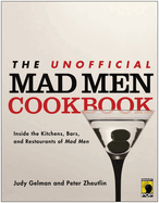 The Unofficial Mad Men Cookbook: Inside the Kitchens, Bars, and Restaurants of Mad Men