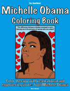 The Unofficial Michelle Obama Coloring Book: Color therapy with inspirational and empowering quotes from Michelle Obama