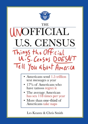 The Unofficial U.S. Census: Things the Official U.S. Census Doesn't Tell You about America - Krantz, Les, and Smith, Chris, (ra