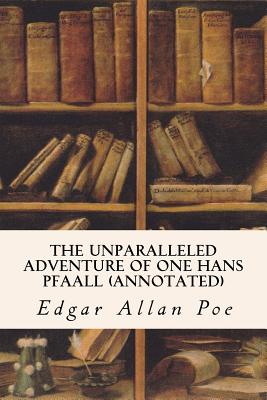 The Unparalleled Adventure of One Hans Pfaall (annotated) - Poe, Edgar Allan