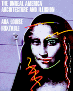 The Unreal America - Huxtable, Ada Louise