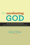 The Unrelenting God: Essays on God's Action in Scripture in Honor of Beverly Roberts Gaventa