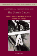 The Unruly Garden: Robert Duncan and Eric Mottram - Letters and Essays - Zamir, Shamoon (Editor), and Evans, Amy (Editor)