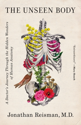 The Unseen Body: A Doctor's Journey Through the Hidden Wonders of Human Anatomy - Reisman, Jonathan