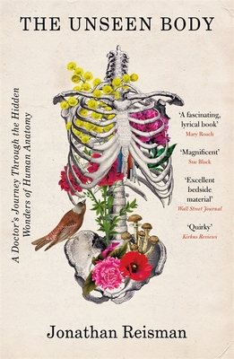 The Unseen Body: A Doctor's Journey Through the Hidden Wonders of Human Anatomy - Reisman, Jonathan