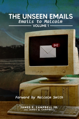 The Unseen Emails: Emails to Malcolm - Campbell, James E, and Campbell, James Q