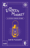The Unseen Market: A Good Goblin Story