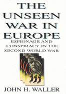 The Unseen War in Europe: Espionage and Conspiracy in the Second World War