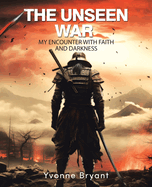 The Unseen War: My Encounter with faith and Darkness