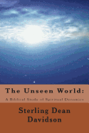 The Unseen World: A Biblical Study of Spiritual Dynamics