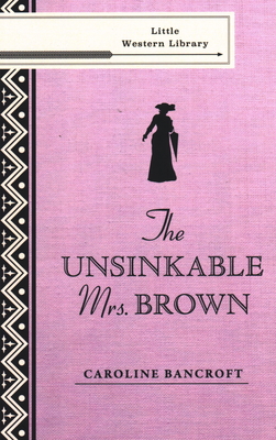 The Unsinkable Mrs. Brown - Bancroft, Caroline