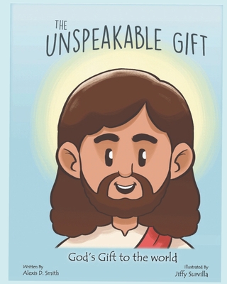 The Unspeakable Gift: God's Gift to the World. - Smith, Alexis D