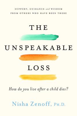 The Unspeakable Loss: How Do You Live After a Child Dies? - Zenoff, Nisha