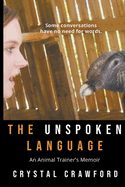 The Unspoken Language: An Animal Trainer's Memoir