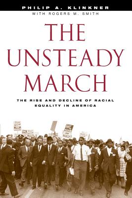 The Unsteady March: The Rise and Decline of Racial Equality in America - Klinkner, Philip A, and Smith, Rogers M
