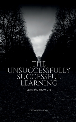 The Unsuccessfully Successful Learning - Arora, Devyansh