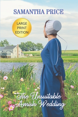 The Unsuitable Amish Wedding LARGE PRINT: Amish Romance - Price, Samantha