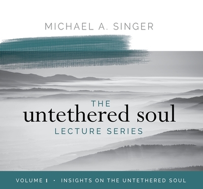 The Untethered Soul Lecture Series: Volume 1: Insights on the Untethered Soul - Singer, Michael
