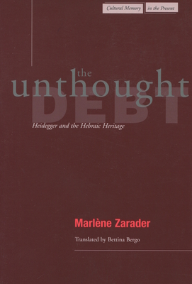 The Unthought Debt: Heidegger and the Hebraic Heritage - Zarader, Marlne, and Bergo, Bettina (Translated by)