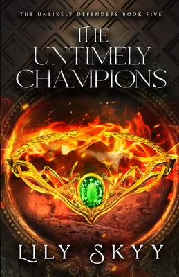 The Untimely Champions: The Unlikely Defenders Book 5 - Skyy, Lily