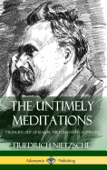 The Untimely Meditations (Thoughts Out of Season -The Four Essays, Complete) (Hardcover)