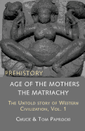 The Untold Story of Western Civilization, Vol. 1: Prehistory: The Age of the Mothers