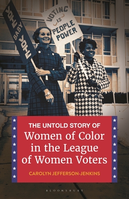 The Untold Story of Women of Color in the League of Women Voters - Jefferson-Jenkins, Carolyn, and Hillman, Gracia (Foreword by)