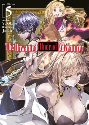 The Unwanted Undead Adventurer (Light Novel): Volume 5: Volume 5 - Okano, Yu, and Rozenberg, Noah (Translated by)