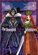 The Unwanted Undead Adventurer (Manga): Volume 4: Volume 4