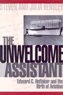 The Unwelcome Assistant: Edward C. Huffaker and the Birth of Aviation - Hensley, Steven, and Hensley, Julia