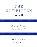 The Unwritten War: American Writers and the Civil War